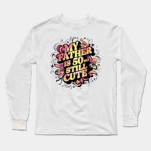 Vintage-Inspired Graffiti: My Father is 50 And Still Cute Long Sleeve T-Shirt